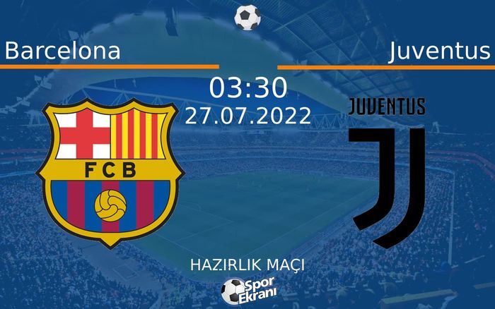 27 Temmuz 2022 Barcelona vs Juventus maçı Hangi Kanalda Saat Kaçta Yayınlanacak? 27 Temmuz 2022 Barcelona vs Juventus maçı Hangi Kanalda Saat Kaçta Yayınlanacak?