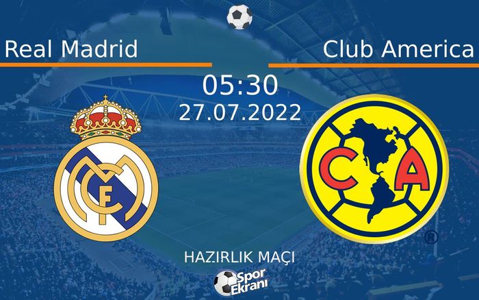 27 Temmuz 2022 Real Madrid vs Club America maçı Hangi Kanalda Saat Kaçta Yayınlanacak? 27 Temmuz 2022 Real Madrid vs Club America maçı Hangi Kanalda Saat Kaçta Yayınlanacak?