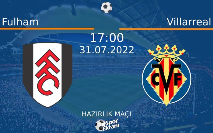 31 Temmuz 2022 Fulham vs Villarreal maçı Hangi Kanalda Saat Kaçta Yayınlanacak? 31 Temmuz 2022 Fulham vs Villarreal maçı Hangi Kanalda Saat Kaçta Yayınlanacak?