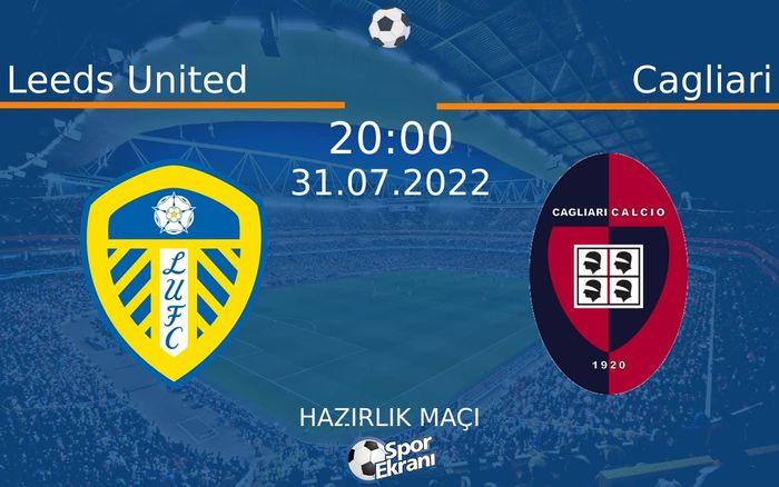 31 Temmuz 2022 Leeds United vs Cagliari maçı Hangi Kanalda Saat Kaçta Yayınlanacak? 31 Temmuz 2022 Leeds United vs Cagliari maçı Hangi Kanalda Saat Kaçta Yayınlanacak?