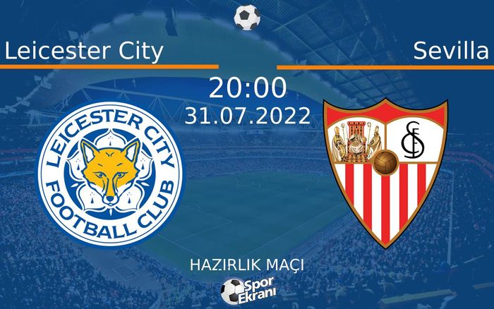 31 Temmuz 2022 Leicester City vs Sevilla maçı Hangi Kanalda Saat Kaçta Yayınlanacak? 31 Temmuz 2022 Leicester City vs Sevilla maçı Hangi Kanalda Saat Kaçta Yayınlanacak?