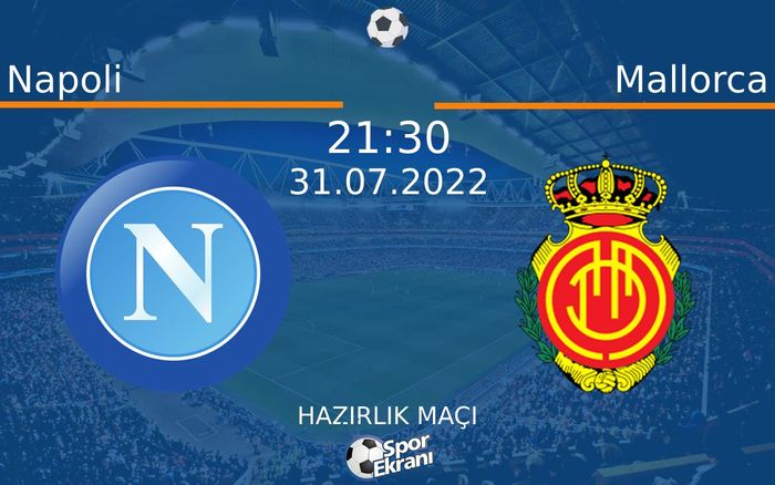 31 Temmuz 2022 Napoli vs Mallorca maçı Hangi Kanalda Saat Kaçta Yayınlanacak? 31 Temmuz 2022 Napoli vs Mallorca maçı Hangi Kanalda Saat Kaçta Yayınlanacak?