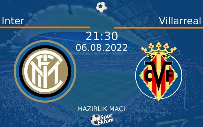06 Ağustos 2022 Inter vs Villarreal maçı Hangi Kanalda Saat Kaçta Yayınlanacak? 06 Ağustos 2022 Inter vs Villarreal maçı Hangi Kanalda Saat Kaçta Yayınlanacak?
