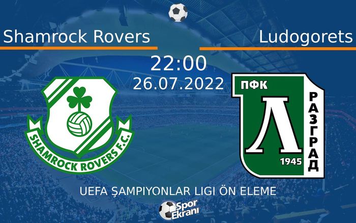 26 Temmuz 2022 Shamrock Rovers vs Ludogorets maçı Hangi Kanalda Saat Kaçta Yayınlanacak? 26 Temmuz 2022 Shamrock Rovers vs Ludogorets maçı Hangi Kanalda Saat Kaçta Yayınlanacak?