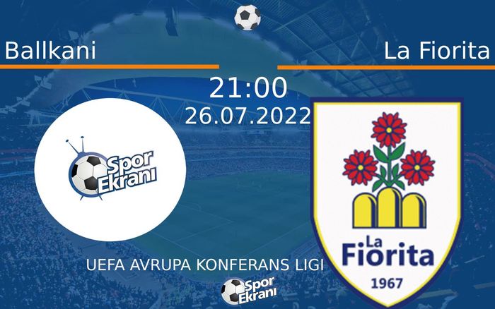 26 Temmuz 2022 Ballkani vs La Fiorita maçı Hangi Kanalda Saat Kaçta Yayınlanacak? 26 Temmuz 2022 Ballkani vs La Fiorita maçı Hangi Kanalda Saat Kaçta Yayınlanacak?