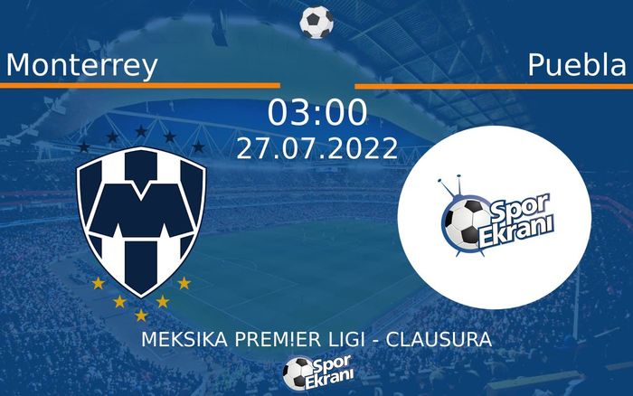 27 Temmuz 2022 Monterrey vs Puebla maçı Hangi Kanalda Saat Kaçta Yayınlanacak?