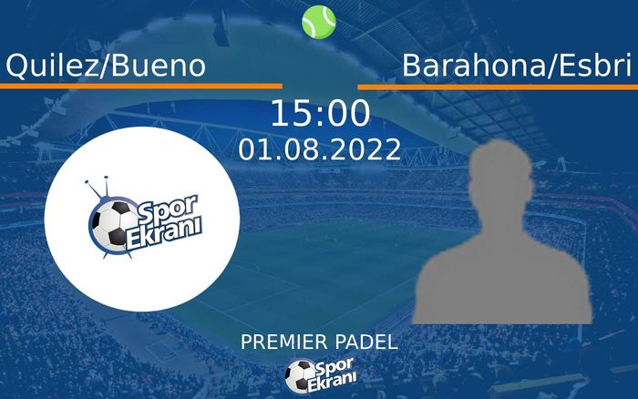 01 Ağustos 2022 Quilez/Bueno vs Barahona/Esbri maçı Hangi Kanalda Saat Kaçta Yayınlanacak? 01 Ağustos 2022 Quilez/Bueno vs Barahona/Esbri maçı Hangi Kanalda Saat Kaçta Yayınlanacak?
