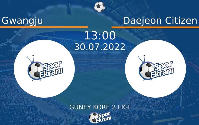 30 Temmuz 2022 Gwangju vs Daejeon Citizen maçı Hangi Kanalda Saat Kaçta Yayınlanacak? 30 Temmuz 2022 Gwangju vs Daejeon Citizen maçı Hangi Kanalda Saat Kaçta Yayınlanacak?