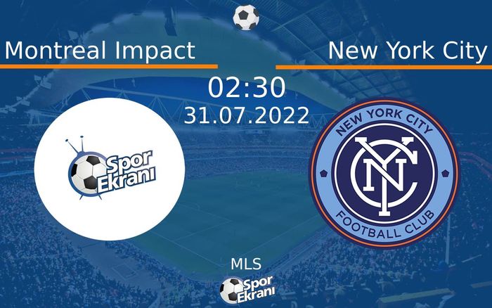 31 Temmuz 2022 Montreal Impact vs New York City maçı Hangi Kanalda Saat Kaçta Yayınlanacak?