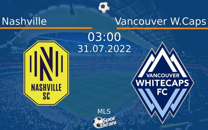 31 Temmuz 2022 Nashville vs Vancouver W.Caps maçı Hangi Kanalda Saat Kaçta Yayınlanacak? 31 Temmuz 2022 Nashville vs Vancouver W.Caps maçı Hangi Kanalda Saat Kaçta Yayınlanacak?
