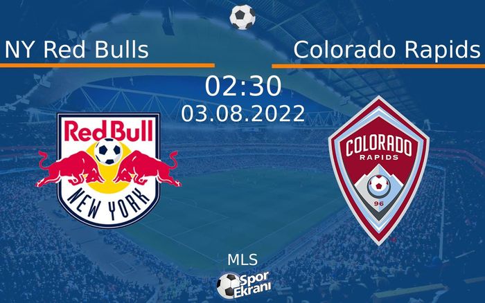 03 Ağustos 2022 NY Red Bulls vs Colorado Rapids maçı Hangi Kanalda Saat Kaçta Yayınlanacak?