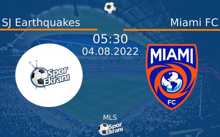 04 Ağustos 2022 SJ Earthquakes vs Miami FC maçı Hangi Kanalda Saat Kaçta Yayınlanacak?