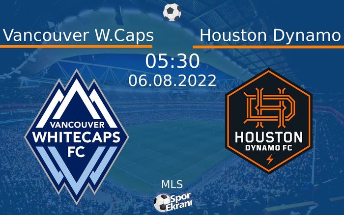 06 Ağustos 2022 Vancouver W.Caps vs Houston Dynamo maçı Hangi Kanalda Saat Kaçta Yayınlanacak? 06 Ağustos 2022 Vancouver W.Caps vs Houston Dynamo maçı Hangi Kanalda Saat Kaçta Yayınlanacak?