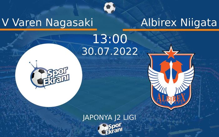 30 Temmuz 2022 V Varen Nagasaki vs Albirex Niigata maçı Hangi Kanalda Saat Kaçta Yayınlanacak? 30 Temmuz 2022 V Varen Nagasaki vs Albirex Niigata maçı Hangi Kanalda Saat Kaçta Yayınlanacak?