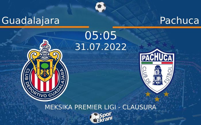 31 Temmuz 2022 Guadalajara vs Pachuca maçı Hangi Kanalda Saat Kaçta Yayınlanacak?