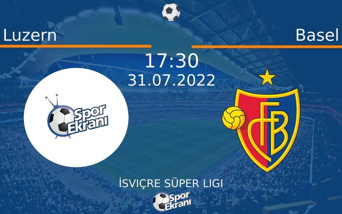 31 Temmuz 2022 Luzern vs Basel maçı Hangi Kanalda Saat Kaçta Yayınlanacak? 31 Temmuz 2022 Luzern vs Basel maçı Hangi Kanalda Saat Kaçta Yayınlanacak?