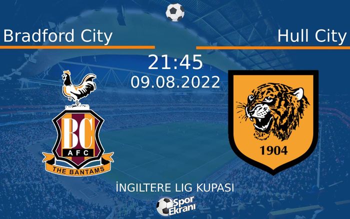 09 Ağustos 2022 Bradford City vs Hull City maçı Hangi Kanalda Saat Kaçta Yayınlanacak? 09 Ağustos 2022 Bradford City vs Hull City maçı Hangi Kanalda Saat Kaçta Yayınlanacak?
