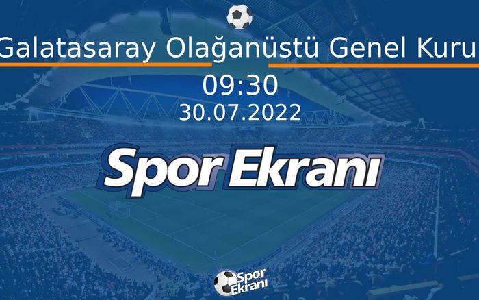 30 Temmuz 2022 Genel Kurul - Galatasaray Olağanüstü Genel Kurul Hangi Kanalda Saat Kaçta Yayınlanacak? 30 Temmuz 2022 Genel Kurul - Galatasaray Olağanüstü Genel Kurul Hangi Kanalda Saat Kaçta Yayınlanacak?
