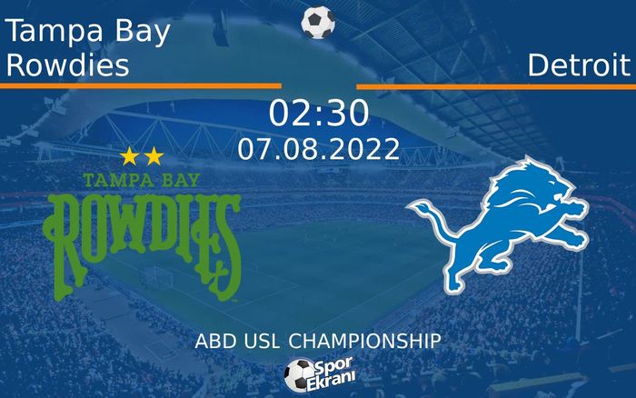 07 Ağustos 2022 Tampa Bay Rowdies vs Detroit maçı Hangi Kanalda Saat Kaçta Yayınlanacak? 07 Ağustos 2022 Tampa Bay Rowdies vs Detroit maçı Hangi Kanalda Saat Kaçta Yayınlanacak?