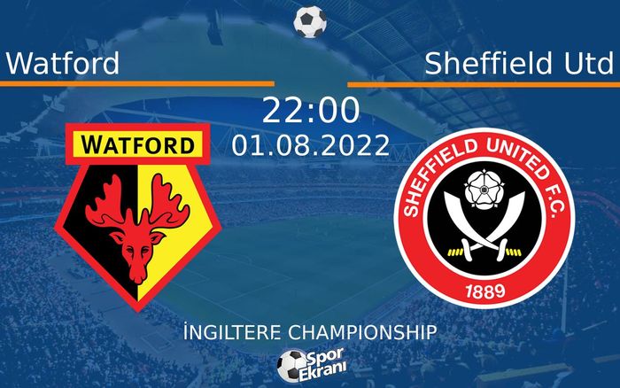 01 Ağustos 2022 Watford vs Sheffield Utd maçı Hangi Kanalda Saat Kaçta Yayınlanacak? 01 Ağustos 2022 Watford vs Sheffield Utd maçı Hangi Kanalda Saat Kaçta Yayınlanacak?