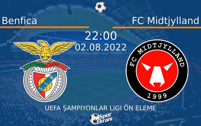 02 Ağustos 2022 Benfica vs FC Midtjylland maçı Hangi Kanalda Saat Kaçta Yayınlanacak?