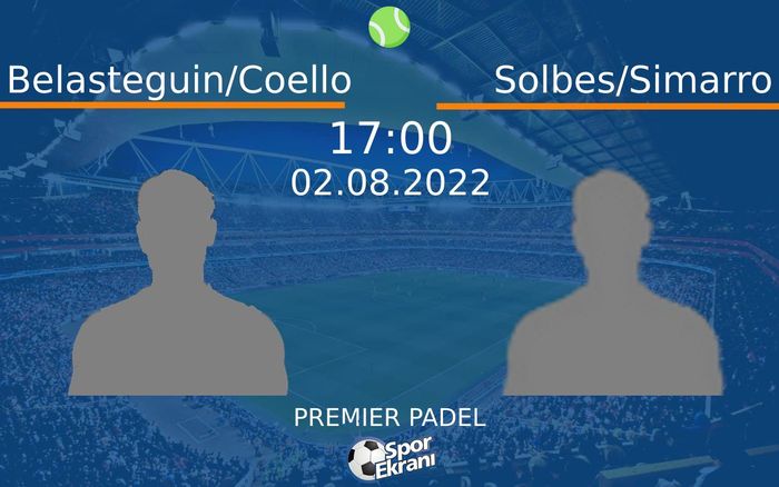 02 Ağustos 2022 Belasteguin/Coello vs Solbes/Simarro maçı Hangi Kanalda Saat Kaçta Yayınlanacak?