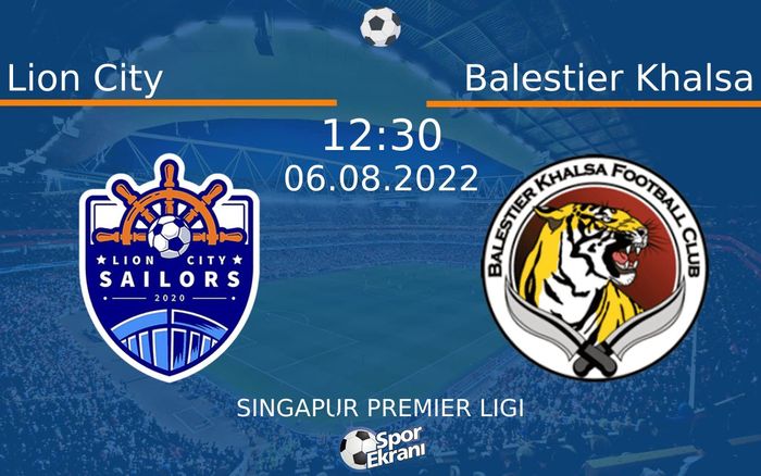 06 Ağustos 2022 Lion City vs Balestier Khalsa maçı Hangi Kanalda Saat Kaçta Yayınlanacak?