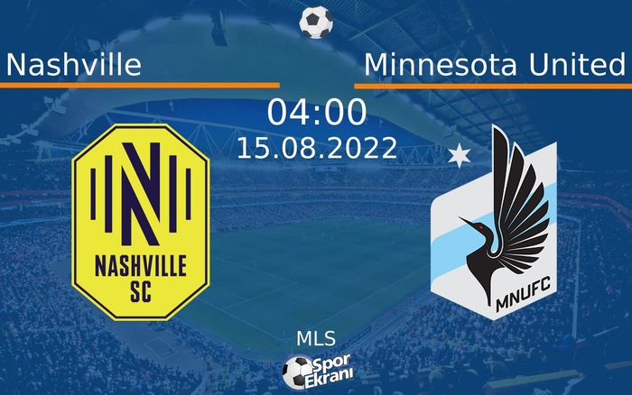 15 Ağustos 2022 Nashville vs Minnesota United maçı Hangi Kanalda Saat Kaçta Yayınlanacak?