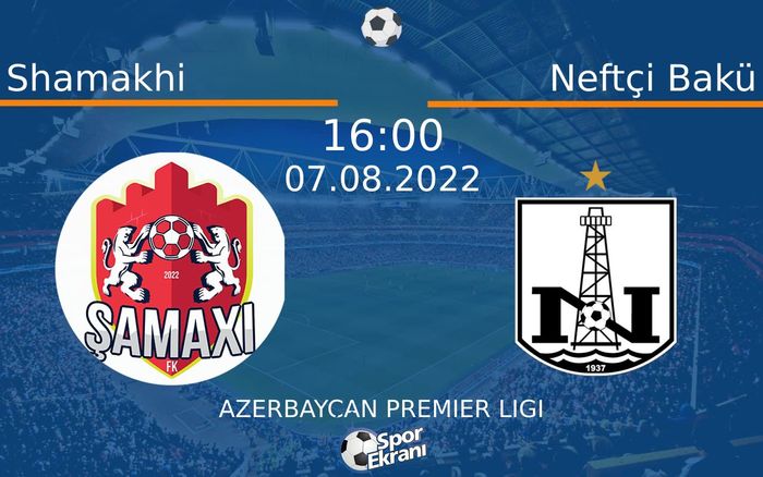 07 Ağustos 2022 Shamakhi vs Neftçi Bakü maçı Hangi Kanalda Saat Kaçta Yayınlanacak? 07 Ağustos 2022 Shamakhi vs Neftçi Bakü maçı Hangi Kanalda Saat Kaçta Yayınlanacak?