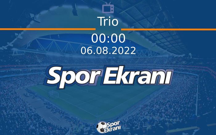 06 Ağustos 2022 Futbol Programi - Trio Hangi Kanalda Saat Kaçta Yayınlanacak? 06 Ağustos 2022 Futbol Programi - Trio Hangi Kanalda Saat Kaçta Yayınlanacak?