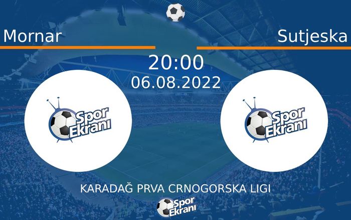 06 Ağustos 2022 Mornar vs Sutjeska maçı Hangi Kanalda Saat Kaçta Yayınlanacak?