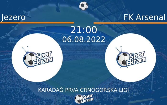06 Ağustos 2022 Jezero vs FK Arsenal maçı Hangi Kanalda Saat Kaçta Yayınlanacak? 06 Ağustos 2022 Jezero vs FK Arsenal maçı Hangi Kanalda Saat Kaçta Yayınlanacak?
