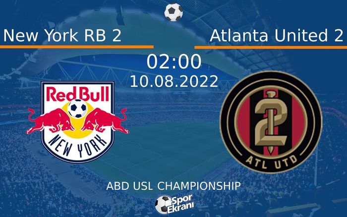 10 Ağustos 2022 New York RB 2 vs Atlanta United 2 maçı Hangi Kanalda Saat Kaçta Yayınlanacak? 10 Ağustos 2022 New York RB 2 vs Atlanta United 2 maçı Hangi Kanalda Saat Kaçta Yayınlanacak?