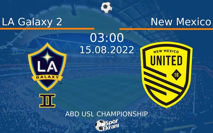 15 Ağustos 2022 LA Galaxy 2 vs New Mexico maçı Hangi Kanalda Saat Kaçta Yayınlanacak?