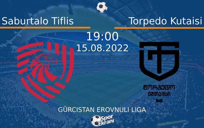 15 Ağustos 2022 Saburtalo Tiflis vs Torpedo Kutaisi maçı Hangi Kanalda Saat Kaçta Yayınlanacak?