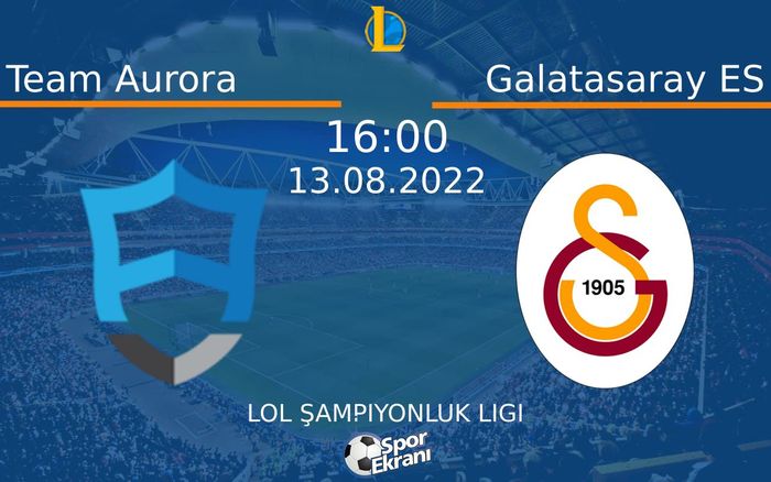 13 Ağustos 2022 Team Aurora vs Galatasaray ES maçı Hangi Kanalda Saat Kaçta Yayınlanacak? 13 Ağustos 2022 Team Aurora vs Galatasaray ES maçı Hangi Kanalda Saat Kaçta Yayınlanacak?