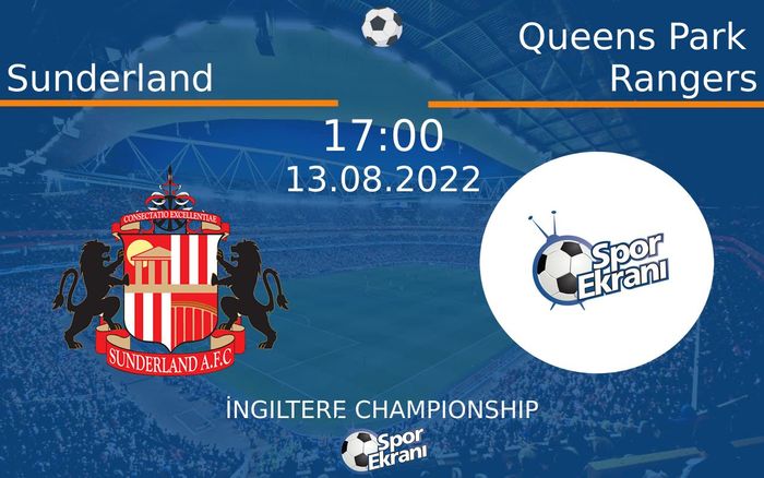 13 Ağustos 2022 Sunderland vs Queens Park Rangers maçı Hangi Kanalda Saat Kaçta Yayınlanacak? 13 Ağustos 2022 Sunderland vs Queens Park Rangers maçı Hangi Kanalda Saat Kaçta Yayınlanacak?