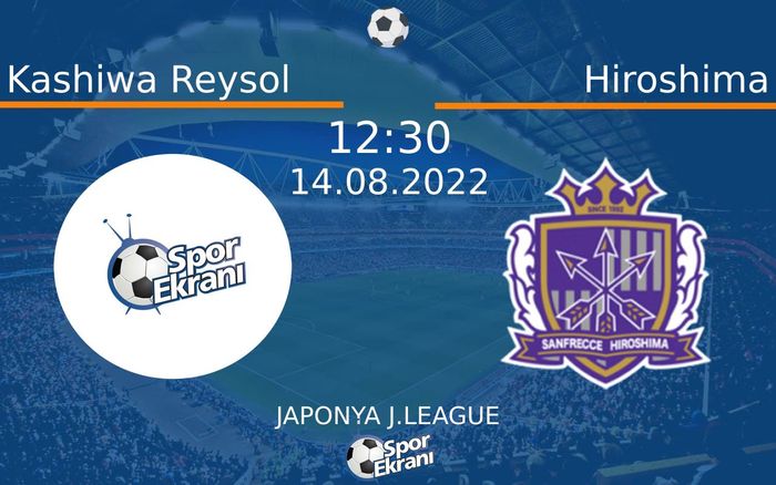 14 Ağustos 2022 Kashiwa Reysol vs Hiroshima maçı Hangi Kanalda Saat Kaçta Yayınlanacak?