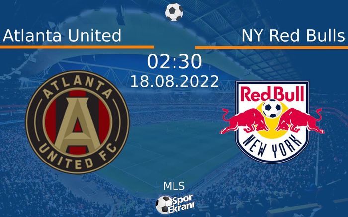 18 Ağustos 2022 Atlanta United vs NY Red Bulls maçı Hangi Kanalda Saat Kaçta Yayınlanacak?