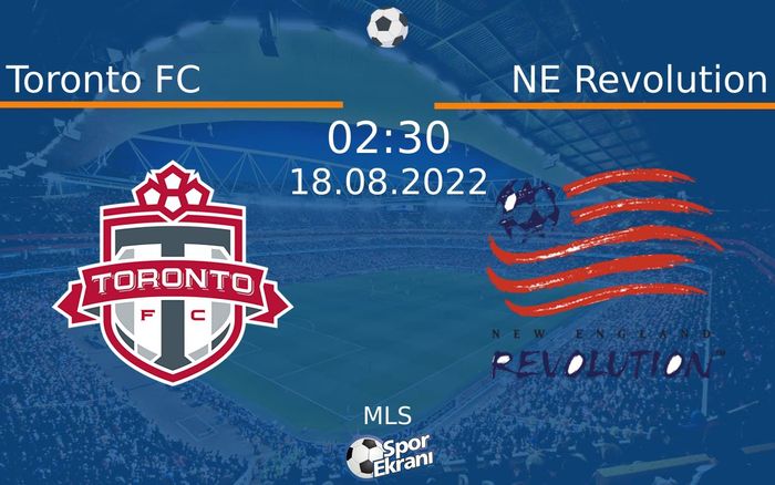 18 Ağustos 2022 Toronto FC vs NE Revolution maçı Hangi Kanalda Saat Kaçta Yayınlanacak? 18 Ağustos 2022 Toronto FC vs NE Revolution maçı Hangi Kanalda Saat Kaçta Yayınlanacak?