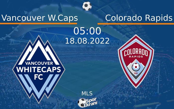 18 Ağustos 2022 Vancouver W.Caps vs Colorado Rapids maçı Hangi Kanalda Saat Kaçta Yayınlanacak? 18 Ağustos 2022 Vancouver W.Caps vs Colorado Rapids maçı Hangi Kanalda Saat Kaçta Yayınlanacak?