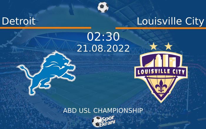 21 Ağustos 2022 Detroit vs Louisville City maçı Hangi Kanalda Saat Kaçta Yayınlanacak?