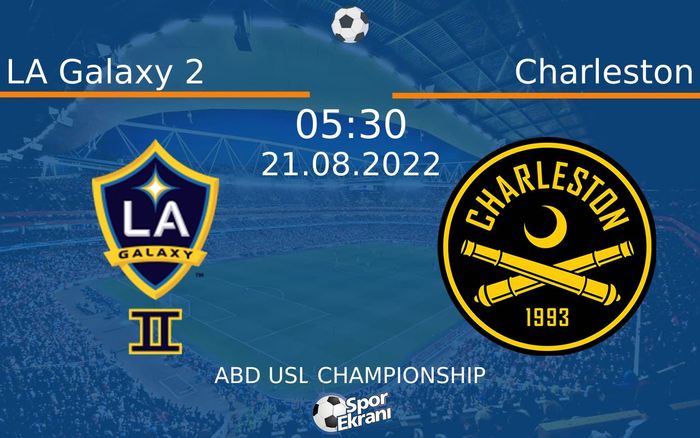 21 Ağustos 2022 LA Galaxy 2 vs Charleston maçı Hangi Kanalda Saat Kaçta Yayınlanacak?