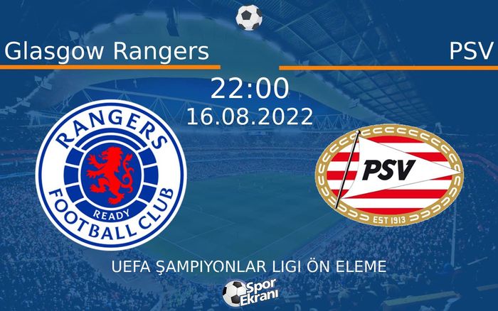16 Ağustos 2022 Glasgow Rangers vs PSV maçı Hangi Kanalda Saat Kaçta Yayınlanacak? 16 Ağustos 2022 Glasgow Rangers vs PSV maçı Hangi Kanalda Saat Kaçta Yayınlanacak?