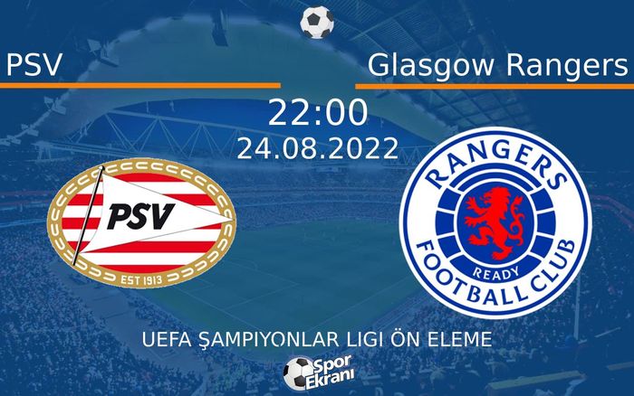 24 Ağustos 2022 PSV vs Glasgow Rangers maçı Hangi Kanalda Saat Kaçta Yayınlanacak? 24 Ağustos 2022 PSV vs Glasgow Rangers maçı Hangi Kanalda Saat Kaçta Yayınlanacak?