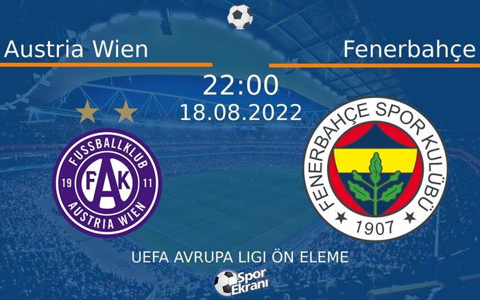 18 Ağustos 2022 Austria Wien vs Fenerbahçe maçı Hangi Kanalda Saat Kaçta Yayınlanacak? 18 Ağustos 2022 Austria Wien vs Fenerbahçe maçı Hangi Kanalda Saat Kaçta Yayınlanacak?
