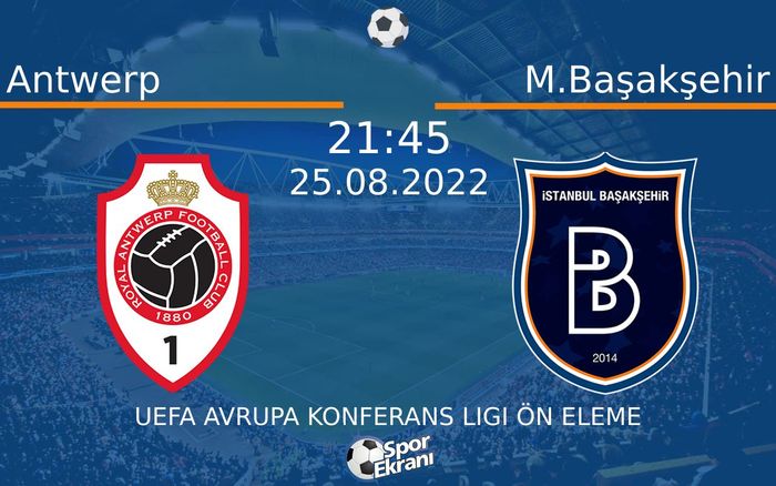 25 Ağustos 2022 Antwerp vs M.Başakşehir maçı Hangi Kanalda Saat Kaçta Yayınlanacak? 25 Ağustos 2022 Antwerp vs M.Başakşehir maçı Hangi Kanalda Saat Kaçta Yayınlanacak?