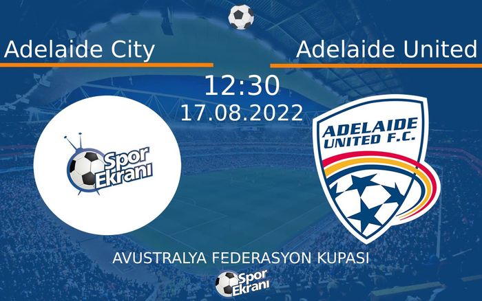 17 Ağustos 2022 Adelaide City vs Adelaide United maçı Hangi Kanalda Saat Kaçta Yayınlanacak? 17 Ağustos 2022 Adelaide City vs Adelaide United maçı Hangi Kanalda Saat Kaçta Yayınlanacak?