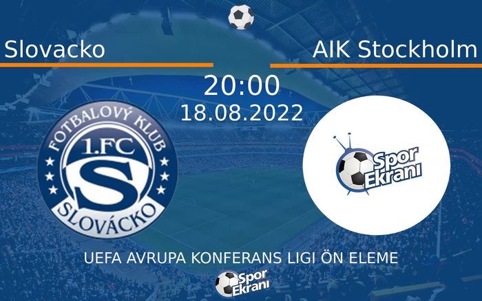 18 Ağustos 2022 Slovacko vs AIK Stockholm maçı Hangi Kanalda Saat Kaçta Yayınlanacak?