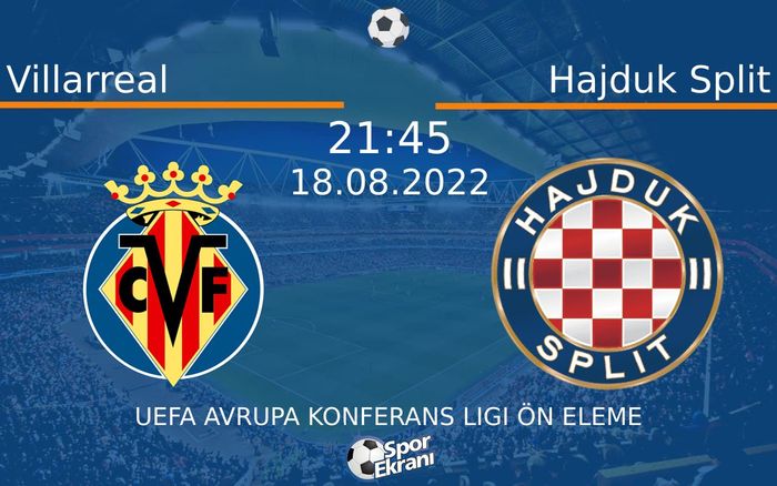 18 Ağustos 2022 Villarreal vs Hajduk Split maçı Hangi Kanalda Saat Kaçta Yayınlanacak? 18 Ağustos 2022 Villarreal vs Hajduk Split maçı Hangi Kanalda Saat Kaçta Yayınlanacak?